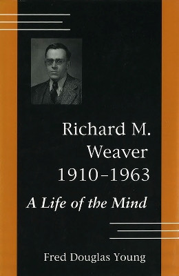 Richard M.Weaver, 1910-63: A Life of the Mind by F.Douglas Young 9780826210302