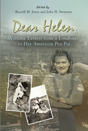 Dear Helen: Wartime Letters from a Londoner to Her American Pen Pal by Betty Swallow 9780826218506