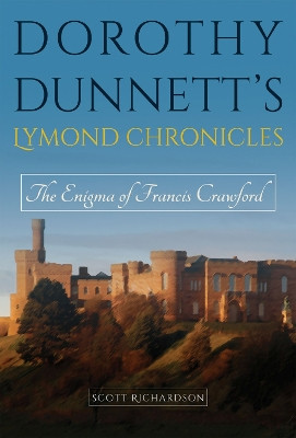 Dorothy Dunnett's Lymond Chronicles: The Enigma of Francis Crawford by Scott Richardson 9780826220813