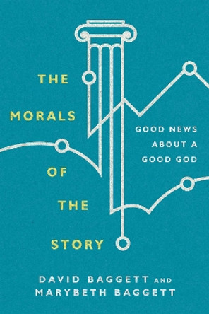 The Morals of the Story: Good News About a Good God by David Baggett 9780830852079