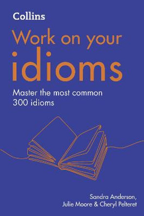 Idioms: B1-C2 (Collins Work on Your...) by Sandra Anderson