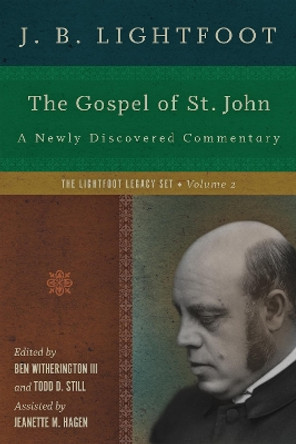 The Gospel of St. John: A Newly Discovered Commentary by J. B. Lightfoot 9780830829453