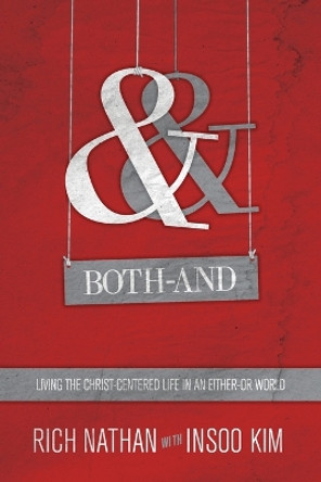 Both-And: Living the Christ-Centered Life in an Either-Or World by Rich Nathan 9780830837663