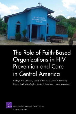 The Role of Faith-based Organizations in HIV Prevention and Care in Central America by Kathryn Pitkin Derose 9780833049537