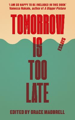 Tomorrow Is Too Late: An International Youth Manifesto for Climate Justice by Grace Maddrell