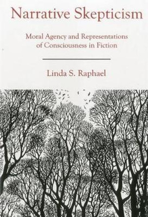 Narrative Skepticism: Moral Agency and Representations of Consciousness in Fiction by Linda Schermer Raphael 9780838639009