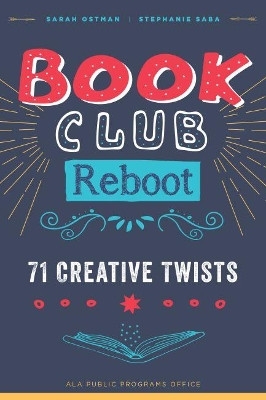 Book Club Reboot: 71 Creative Twists by Sarah Ostman 9780838918562