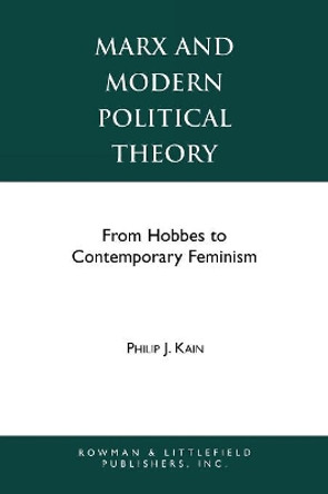 Marx and Modern Political Theory: From Hobbes to Contemporary Feminism by Philip J. Kain 9780847678662
