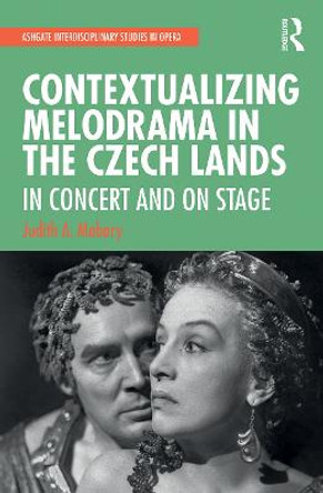 Contextualizing Melodrama in the Czech Lands: In Concert and on Stage by Judith A. Mabary