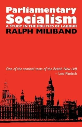 Parliamentary Socialism: A Study in the Politics of Labour by Ralph Miliband 9780850361353