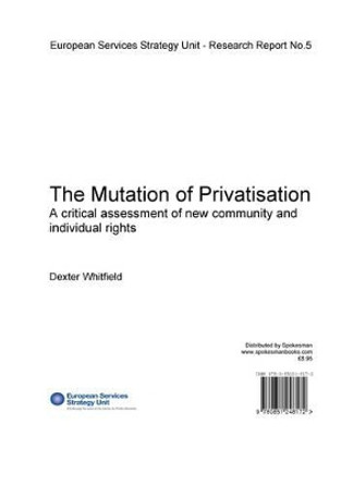 The Mutation of Privatisation: A Critical Assessment of New Community and Individual Rights by Dexter Whitfield 9780851248172