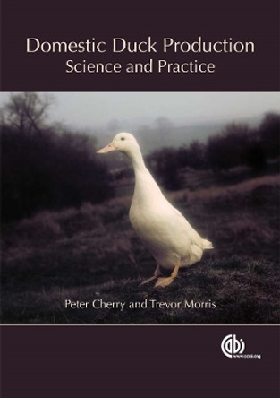Domestic Duck Production: Science and Practice by Peter Cherry 9780851990545
