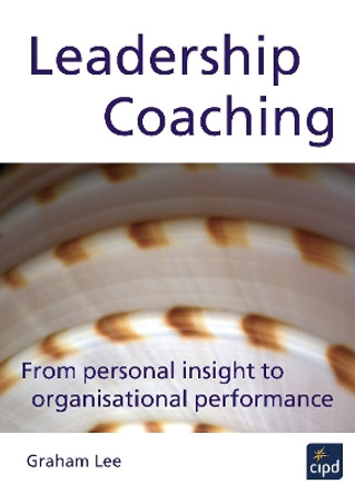 Leadership Coaching: From Personal Insight to Organisational Performance by Graham Lee 9780852929964