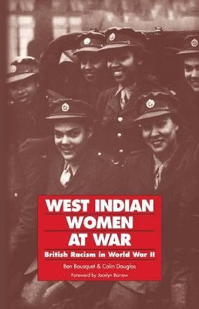 West Indian Women at War: British Racism in World War II by Ben Bousquet 9780853157434