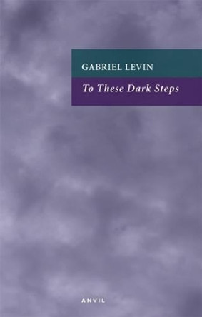 To These Dark Steps by Gabriel Levin 9780856464447