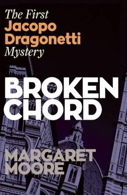 Broken Chord: The First Jacopo Dragonetti Mystery by Margaret Moore 9780857160829