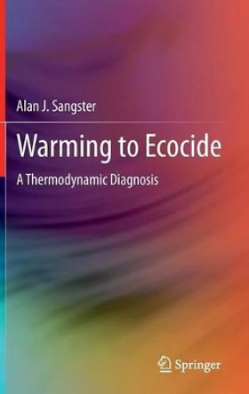 Warming to Ecocide: A Thermodynamic Diagnosis by Alan J. Sangster 9780857299253