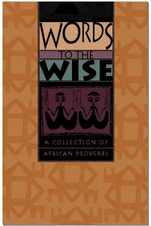 Words to the wise: A collection of African proverbs by Julia Stewart 9780864866400