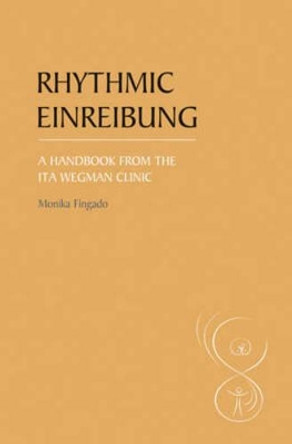Rhythmic Einreibung: A Handbook from the Ita Wegman Clinic by Monika Fingado 9780863158339