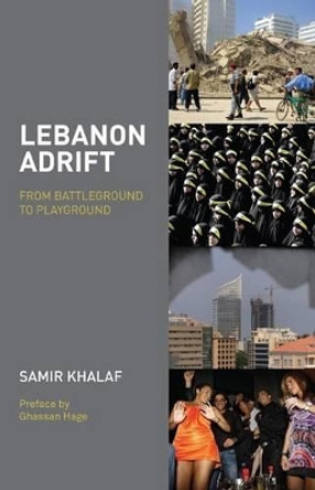 Lebanon Adrift: From Battleground to Playground by Samir Khalaf 9780863564345