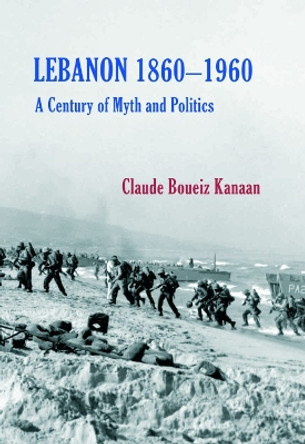 Lebanon 1860-1960: A Century of Myth and Politics by Claude Kanaan 9780863565397