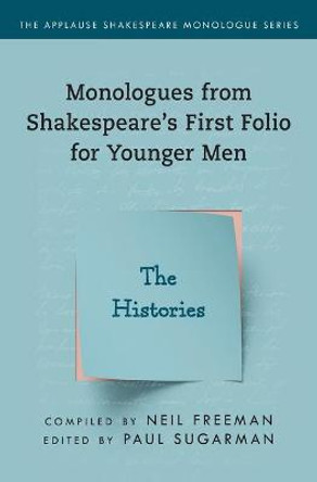 Monologues from Shakespeare's First Folio for Younger Men: The Histories by Neil Freeman