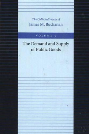 The Demand and Supply of Public Goods by James M. Buchanan 9780865972223