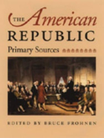 The American Republic: Primary Sources by Bruce Frohnen 9780865973336