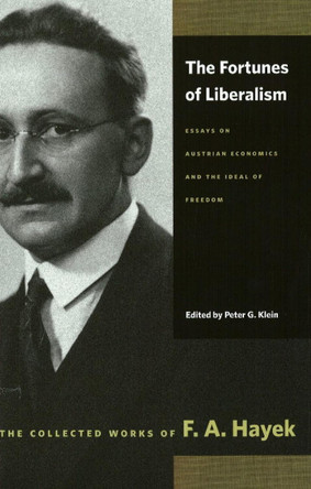 Fortunes of Liberalism: Essays on Austrian Economics and the Ideal of Freedom by F. A. Hayek 9780865977419