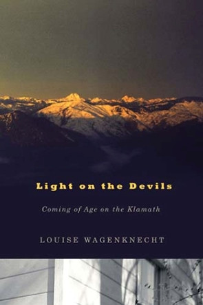 Light on the Devils: Coming of Age on the Klamath by Louise Wagenknecht 9780870716119