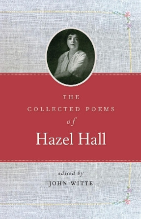 The Collected Poems of Hazel Hall by Hazel Hall 9780870719967
