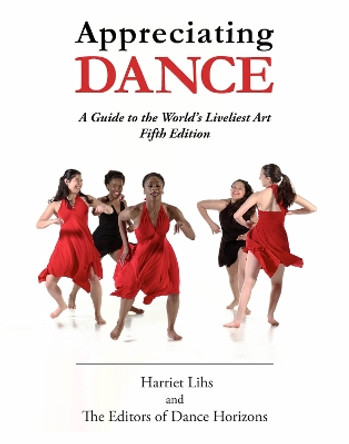 Appreciating Dance: A Guide to the World's Liveliest Art by Editors of Dance Horizons 9780871273956
