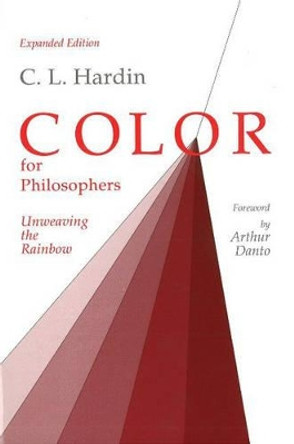 Color for Philosophers: Unweaving the Rainbow by C. L. Hardin 9780872200401