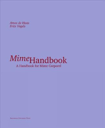 Mime Handbook: A Handbook for Mime Corporel by Amos de Haas