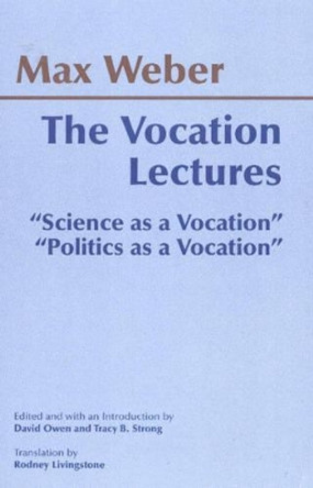 The Vocation Lectures: &quot;Science as a Vocation&quot;; &quot;Politics as a Vocation&quot; by Max Weber 9780872206663
