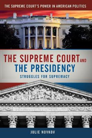 The Supreme Court and the Presidency: Struggles for Supremacy by Julie Novkov 9780872895256