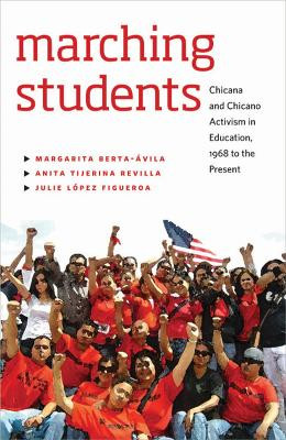 Marching Students: Chicana and Chicano Activism in Education, 1968 to the Present by Margarita Berta-Avila 9780874178418