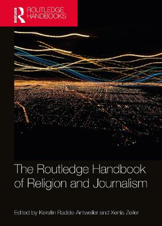 The Routledge Handbook of Religion and Journalism by Kerstin Radde-Antweiler