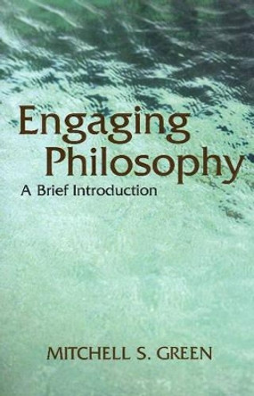 Engaging Philosophy: A Brief Introduction by Mitchell S. Green 9780872207974