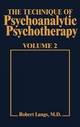 Technique of Psychoanalytic Psychotherapy Vol. II: Responses to Interventions: Patient-Therapist Relationship: Phases of Psychotherapy (Tech Psychoan Psychother) by Robert Langs 9780876681053