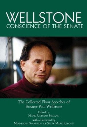 Wellstone, Conscience of the Senate: the Collected Floor Speeches of Senator Paul Wellstone by Mark Richard Ireland 9780878392902