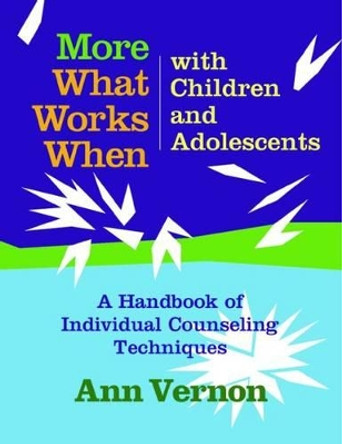 What Works When with Children and Adolescents: A Handbook of Individual Counseling Techniques by Ann Vernon 9780878224388