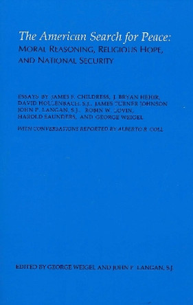 The American Search for Peace: Moral Reasoning, Religious Hope, and National Security by George S. Weigel 9780878405190