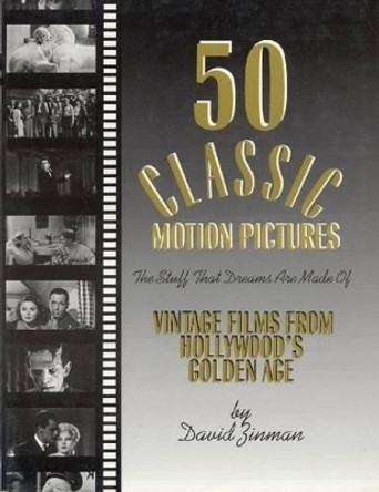 50 Classic Motion Pictures: The Stuff That Dreams Are Made Of by David Zinman 9780879101626