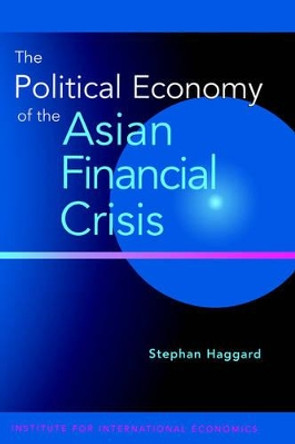 The Political Economy of the Asian Financial Crisis by Stephan Haggard 9780881322835