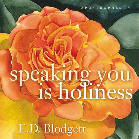 Apostrophes Iv: speaking you is holiness by E. D. Blodgett 9780888643520