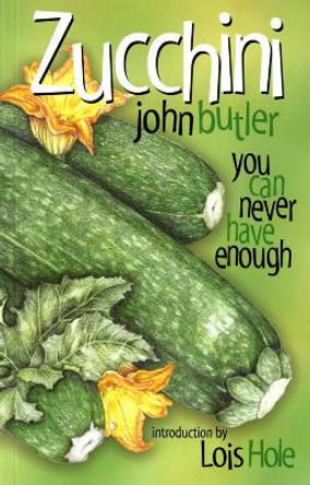 Zucchini: You Can Never Have Enough by John Butler 9780888643797