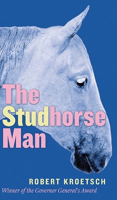 The Studhorse Man by Robert Kroetsch 9780888644251