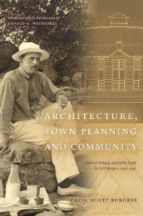 Architecture, Town Planning and Community: Selected Writings and Public Talks by Cecil Burgess, 1909-1946 by Cecil Scott Burgess 9780888644558