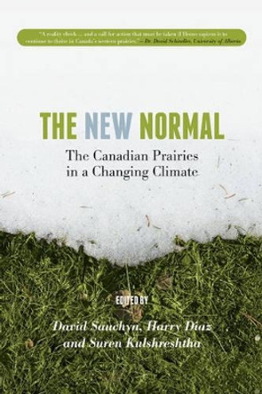 The New Normal: The Canadian Prairies in a Changing Climate by David Sauchyn 9780889772311